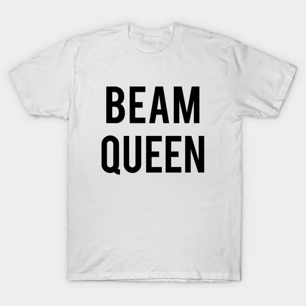 Beam Queen T-Shirt by jordynslefteyebrow